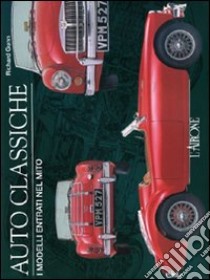 Auto classiche. I modelli entrati nel mito. Ediz. illustrata libro di Gunn Richard