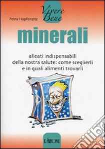 Minerali. Alleati indispensabili della nostra salute: come sceglierli e in quali alimenti trovarli libro di Hopfenzitz Petra