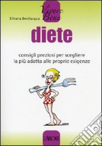 Diete. Consigli preziosi per scegliere la più adatta alle proprie esigenze libro di Bevilacqua Silvana