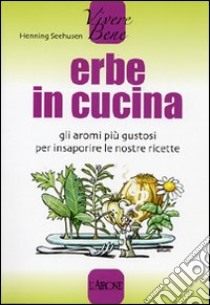 Erbe in cucina. Ediz. illustrata libro di Seehusen Henning