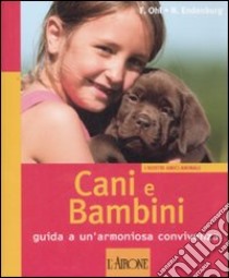 Cani e bambini. Guida a un'armoniosa convivenza. Ediz. illustrata libro di Ohl Frauke; Endenburg Nienke