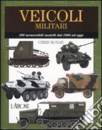 Veicoli militari. Ediz. illustrata libro di McNab Chris