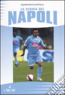 La storia del Napoli. Ediz. illustrata libro di Coppola Gianfranco