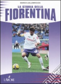 La storia della Fiorentina libro di Lollobrigida M.