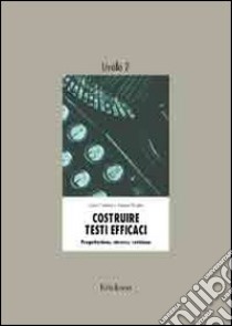 Costruire testi efficaci. Progettazione; stesura; revisione. 2º livello. Per gli Ist. tecnici libro di Coultas June; Swalm James