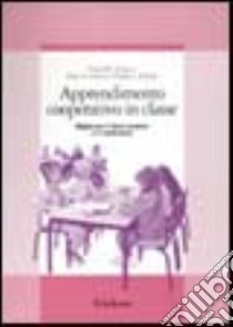 Apprendimento cooperativo in classe. Migliorare il clima emotivo e il rendimento libro di Johnson David W.; Johnson Roger T.; Holubec Edythe J.