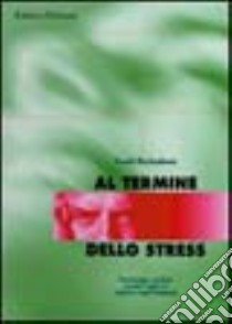 Al termine dello stress. Prevenzione e gestione secondo l'approccio cognitivo-comportamentale libro di Meichenbaum Donald