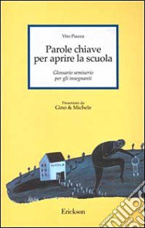 Parole chiave per aprire la scuola. Glossario semiserio per gli insegnanti libro di Piazza Vito; Cretti F. (cur.)