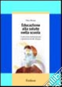 Educazione alla salute nella scuola. Costruzione del benessere e prevenzione del disagio libro di Mariani Ulisse