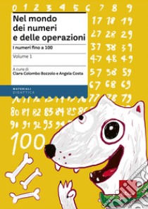 Nel mondo dei numeri e delle operazioni. Vol. 1: I numeri fino a 100 libro di Colombo Bozzolo C. (cur.); Costa A. (cur.)