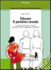 Educare il pensiero morale. La costruzione del sé e i concetti di giustizia, diritti, uguaglianza e benessere libro di Nucci Larry P.; Calovi C. (cur.)