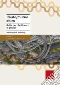 L'auto/mutuo aiuto. Guida per i facilitatori di gruppo libro di Steinberg Dominique M.