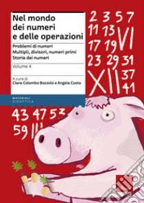 Nel mondo dei numeri e delle operazioni. Vol. 4: Problemi di numeri. Multipli, divisori, numeri primi. Storia dei numeri libro di Colombo Bozzolo Clara; Costa Angela; Alberti C. (cur.)