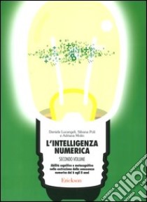 L'intelligenza numerica. Vol. 2: Abilità cognitive e metacognitive nella costruzione della conoscenza numerica dai 6 agli 8 anni libro di Lucangeli Daniela; Poli Silvana; Molin Adriana