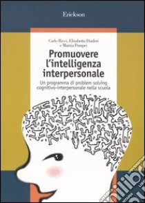 Promuovere l'intelligenza interpersonale. Un programma di problem solving cognitivo-interpersonale nella scuola libro di Ricci Carlo; Diadori Elisabetta; Pompei Marzia