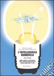 L'intelligenza numerica. Vol. 3: Abilità cognitive e metacognitive nella costruzione della conoscenza numerica dagli 8 agli 11 anni libro di Lucangeli Daniela; Poli Silvana; De Candia Chiara