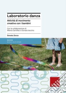 Laboratorio danza. Attività di movimento creativo con i bambini libro di Zocca Donata; Garofalo Milena; Vecchio Donata