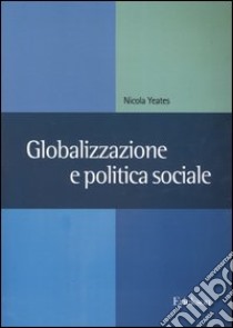 Globalizzazione e politica sociale libro di Yeates Nicola