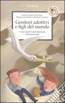 Genitori adottivi e figli del mondo. I vari aspetti dell'adozione internazionale libro di Chicoine Jean-François; Germain Patricia; Lemieux Johanne