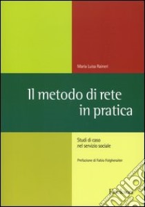 Il metodo di rete in pratica. Studi di caso nel servizio sociale libro di Raineri M. Luisa