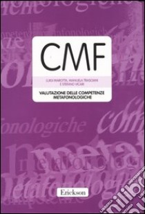 CMF. Valutazione delle competenze metafonologiche. Con protocolli e schede libro di Marotta Luigi; Trasciani Manuela; Vicari Stefano