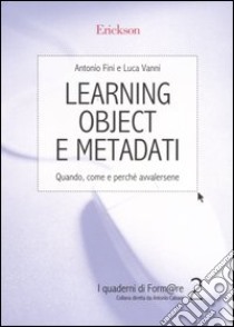 Learning object e metadati. Quando, come e perchè avvalersene libro di Fini Antonio; Vanni Luca