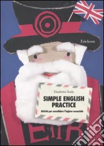 Simple English practice. Attività per consolidare l'inglese essenziale libro di Scala Elisabetta