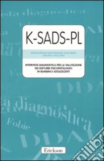 K-SADS-PL. Intervista diagnostica per la valutazione dei disturbi psicopatologici in bambini e adolescenti. Manuale e protocolli libro