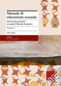 Manuale di educazione sessuale. Vol. 2: Interventi e percorsi secondo il metodo narrativo libro di Veglia Fabio