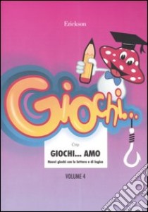 Giochi... amo. Vol. 4: Nuovi giochi con le lettere e di logica libro di Crip