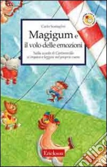 Magigum e il volo delle emozioni. Nella scuola di Cartoonville si impara a leggere nel proprio cuore libro di Scataglini Carlo