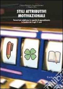 Stili attributivi motivazionali. Percorsi per migliorare le capacità di apprendimento in bambini dai 4 agli 11 anni libro di Ravazzolo Cristina; De Beni Rossana; Moè Angelica