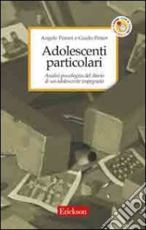 Adolescenti particolari. Analisi psicologica del diario di un adolescente impegnato libro di Peroni Angelo; Petter Guido