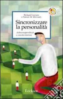 Sincronizzare la personalità. Autoconsapevolezza e crescita interiore libro di Corriere Richard; McGrady Patrick M.