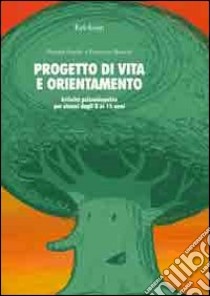 Progetto di vita e orientamento. Attività psicoeducative per alunni dagli 8 ai 15 anni libro di Farello Patrizia; Bianchi Ferruccio