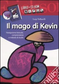 Il mago di Kevin. Navigazione testuale, comprensione e metodo di studio. Kit. Con CD-ROM libro di Tuffanelli Luigi