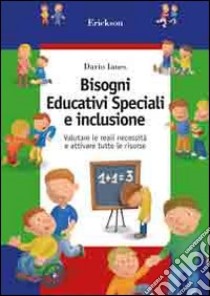 Bisogni educativi speciali e inclusione. Valutare le reali necessità e attivare tutte le risorse libro di Ianes Dario