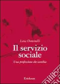 Il servizio sociale. Una professione che cambia libro di Dominelli Lena; Raineri M. L. (cur.)