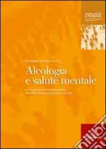 Alcologia e salute mentale. Le situazioni multiproblematiche secondo l'approccio ecologico-sociale libro di Corlito G. (cur.)