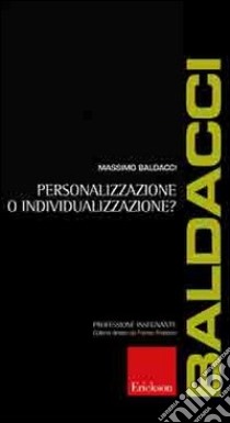 Personalizzazione o individualizzazione? libro di Baldacci Massimo