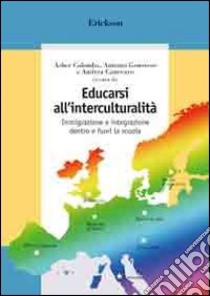 Educarsi all'interculturalità. Immigrazione e integrazione dentro e fuori la scuola libro di Colombo Asher; Genovese Antonio; Canevaro A. (cur.)