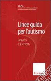 Linee guida per l'autismo. Diagnosi e interventi libro di Società it. di neurops. dell'infanzia e adolescen. (cur.)