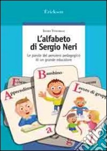 L'alfabeto di Sergio Neri. Le parole del pensiero pedagogico di un grande educatore libro di Veronesi Irene