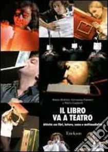 Il libro va a teatro. Attività con libri, letture, scene e multimedialità. Con CD-ROM libro di Boldrini Renzo; Palmieri Giovanna; Gagliardi Mafra