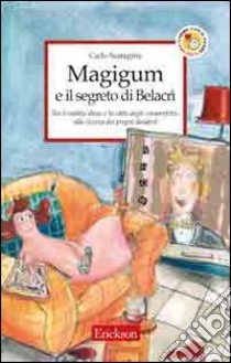 Magigum e il segreto di Belacrì. Tra il reality show e la città degli imperfetti alla ricerca dei propri desideri libro di Scataglini Carlo