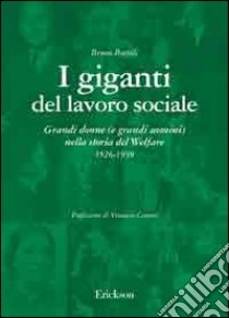 I giganti del lavoro sociale. Grandi donne (e grandi uomini) nella storia del welfare (1526-1939) libro di Bortoli Bruno