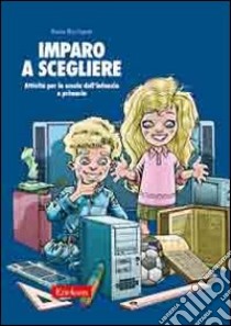 Imparo a scegliere. Attività per la scuola dell'infanzia e primaria libro di Ricchiardi Paola