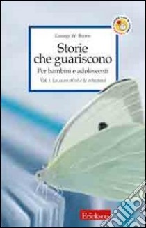 Storie che guariscono. Per bambini e adolescenti. Vol. 1: La cura di sé e le relazioni libro di Burns George W.