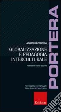 Globalizzazione e pedagogia interculturale. Interventi nella scuola libro di Portera Agostino