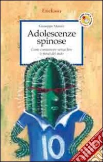 Adolescenze spinose. Come comunicare senza fare (e farsi) del male libro di Maiolo Giuseppe